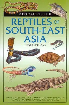 A Field Guide to the Reptiles of South-East Asia